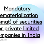 Mandatory dematerialization (Demat) of securities for private limited companies in India
